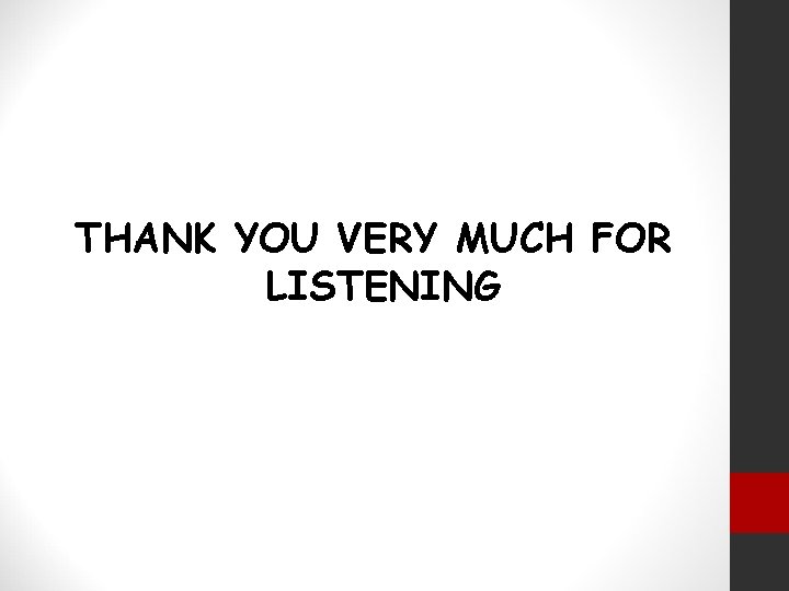 THANK YOU VERY MUCH FOR LISTENING 