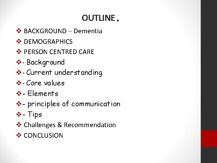 OUTLINE. v BACKGROUND – Dementia v DEMOGRAPHICS v PERSON CENTRED CARE v- Background v-