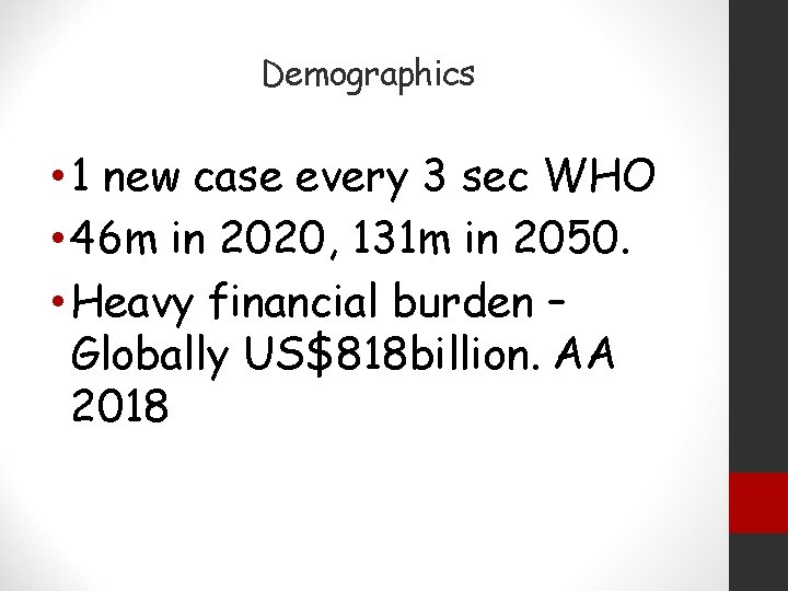 Demographics • 1 new case every 3 sec WHO • 46 m in 2020,