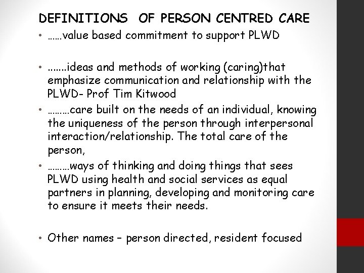 DEFINITIONS OF PERSON CENTRED CARE • ……value based commitment to support PLWD • .