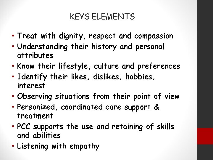 KEYS ELEMENTS • Treat with dignity, respect and compassion • Understanding their history and