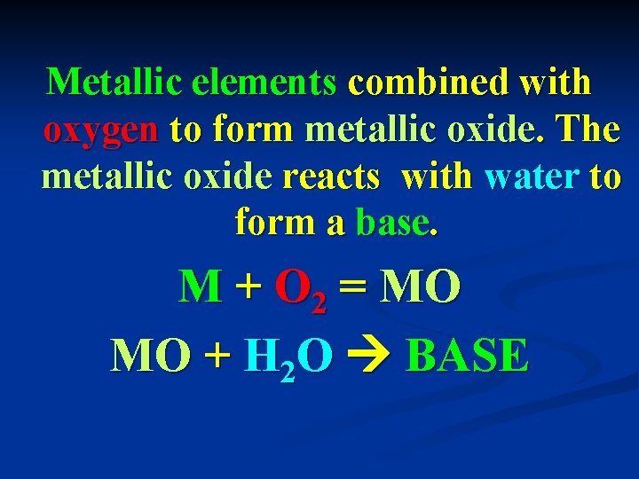 Metallic elements combined with oxygen to form metallic oxide. The metallic oxide reacts with