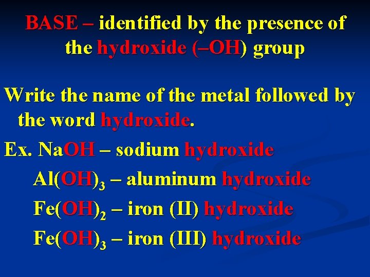 BASE – identified by the presence of the hydroxide (–OH) group Write the name