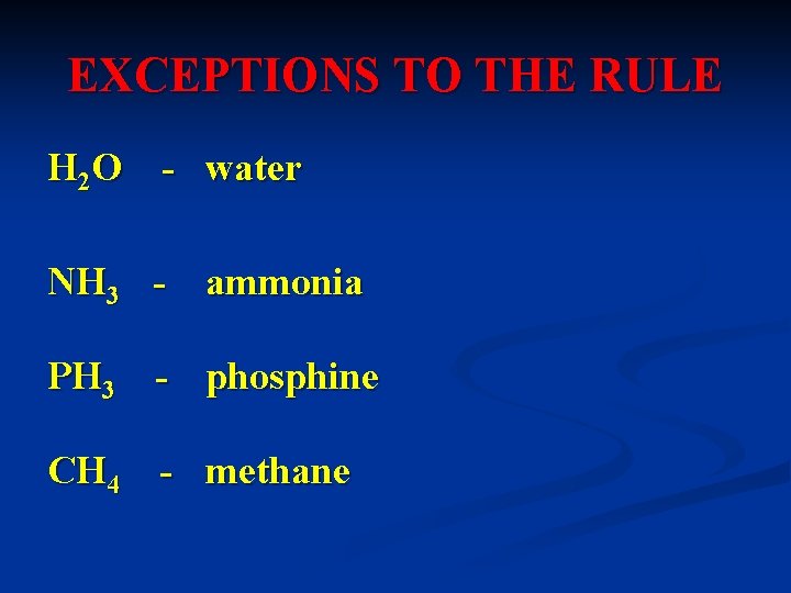 EXCEPTIONS TO THE RULE H 2 O - water NH 3 - ammonia PH