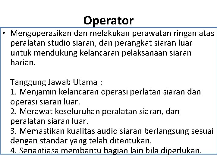 Operator • Mengoperasikan dan melakukan perawatan ringan atas peralatan studio siaran, dan perangkat siaran