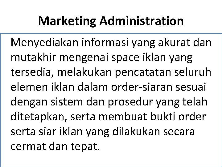 Marketing Administration Menyediakan informasi yang akurat dan mutakhir mengenai space iklan yang tersedia, melakukan Marketing Administration Menyediakan informasi yang akurat dan mutakhir mengenai space iklan yang tersedia, melakukan
