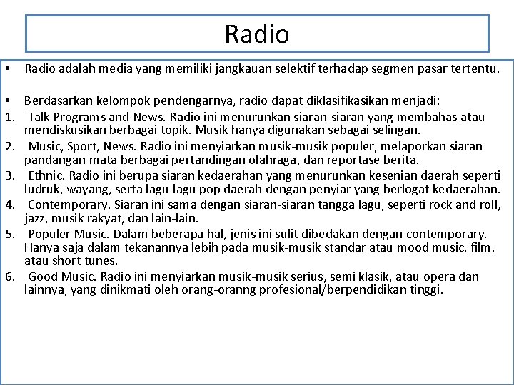 Radio • Radio adalah media yang memiliki jangkauan selektif terhadap segmen pasar tertentu. •