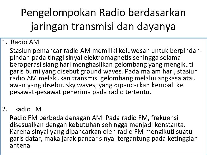 Pengelompokan Radio berdasarkan jaringan transmisi dan dayanya 1. Radio AM Stasiun pemancar radio AM