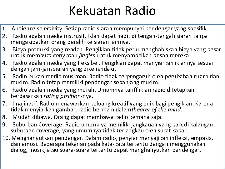 Kekuatan Radio 1. Audience selectivity. Setiap radio siaran mempunyai pendengar yang spesifik. 2. Radio Kekuatan Radio 1. Audience selectivity. Setiap radio siaran mempunyai pendengar yang spesifik. 2. Radio