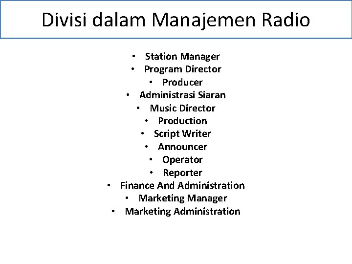 Divisi dalam Manajemen Radio • Station Manager • Program Director • Producer • Administrasi