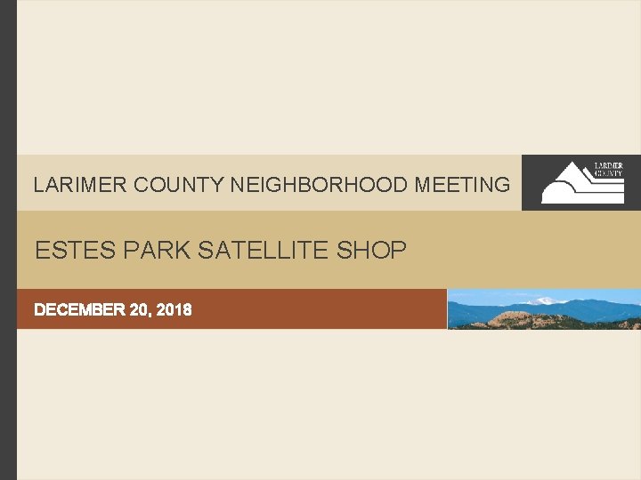 LARIMER COUNTY NEIGHBORHOOD MEETING ESTES PARK SATELLITE SHOP DECEMBER 20, 2018 