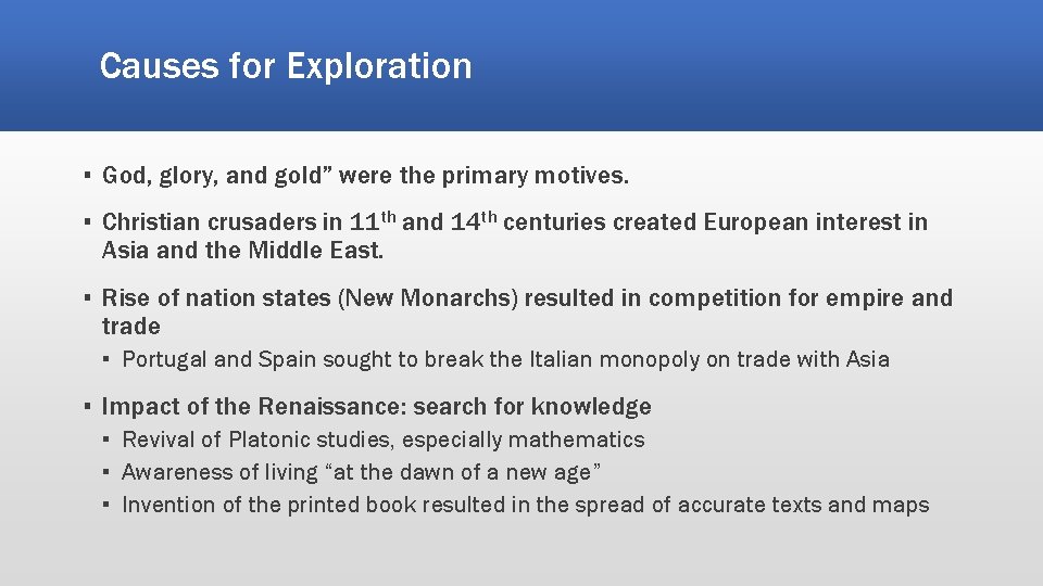 Causes for Exploration ▪ God, glory, and gold” were the primary motives. ▪ Christian Causes for Exploration ▪ God, glory, and gold” were the primary motives. ▪ Christian