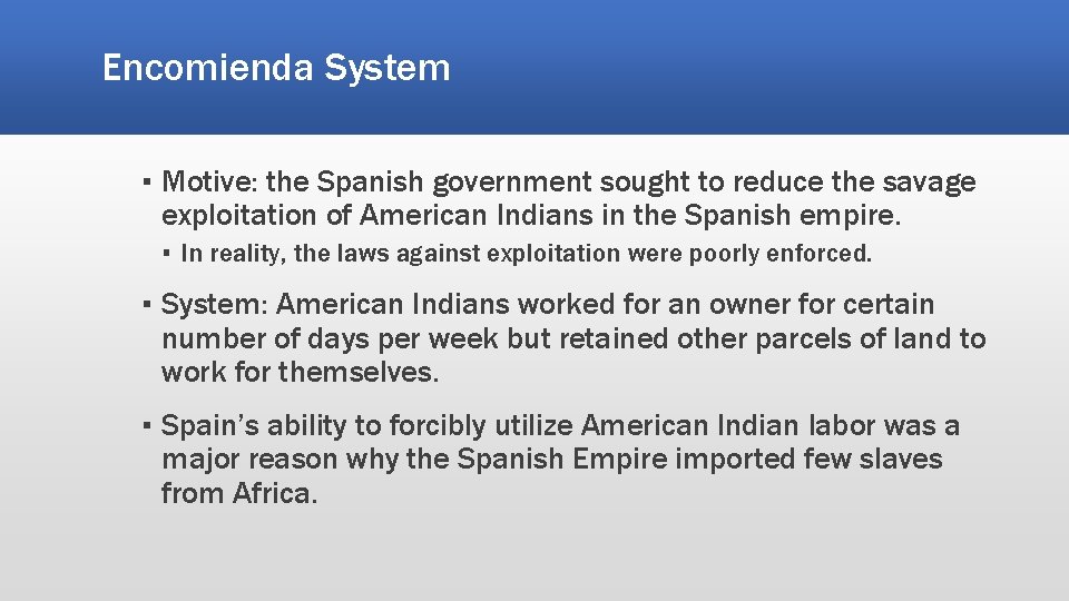 Encomienda System ▪ Motive: the Spanish government sought to reduce the savage exploitation of Encomienda System ▪ Motive: the Spanish government sought to reduce the savage exploitation of