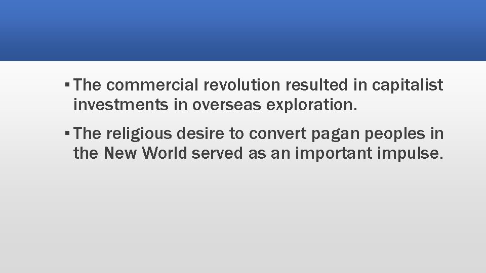 ▪ The commercial revolution resulted in capitalist investments in overseas exploration. ▪ The religious ▪ The commercial revolution resulted in capitalist investments in overseas exploration. ▪ The religious