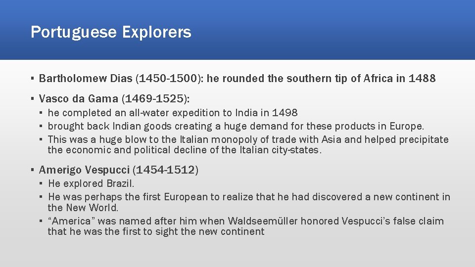 Portuguese Explorers ▪ Bartholomew Dias (1450 -1500): he rounded the southern tip of Africa Portuguese Explorers ▪ Bartholomew Dias (1450 -1500): he rounded the southern tip of Africa