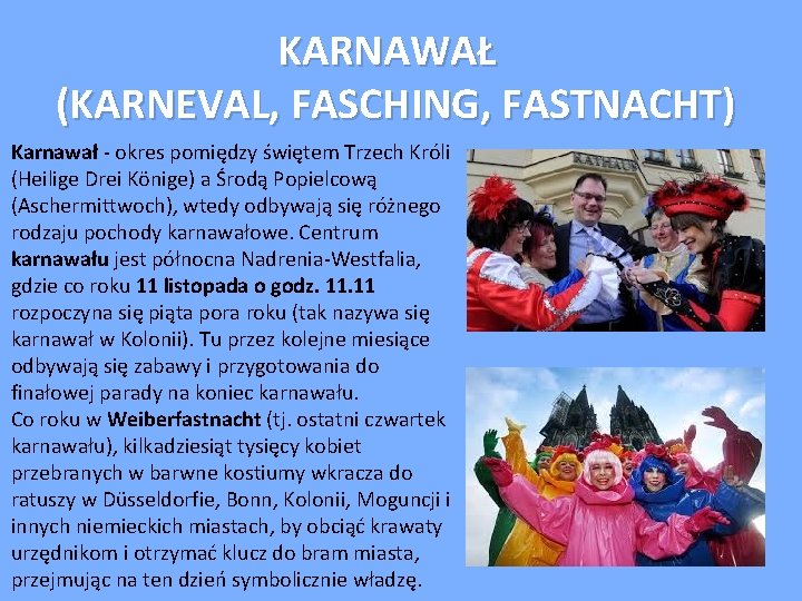 KARNAWAŁ (KARNEVAL, FASCHING, FASTNACHT) Karnawał - okres pomiędzy świętem Trzech Króli (Heilige Drei Könige)