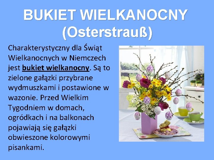 BUKIET WIELKANOCNY (Osterstrauß) Charakterystyczny dla Świąt Wielkanocnych w Niemczech jest bukiet wielkanocny. Są to