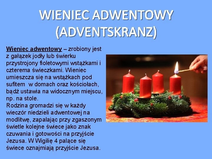 WIENIEC ADWENTOWY (ADVENTSKRANZ) Wieniec adwentowy – zrobiony jest z gałązek jodły lub świerku przystrojony