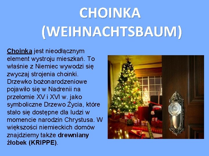 CHOINKA (WEIHNACHTSBAUM) Choinka jest nieodłącznym element wystroju mieszkań. To właśnie z Niemiec wywodzi się
