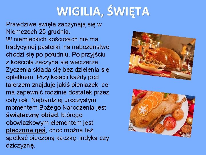 WIGILIA, ŚWIĘTA Prawdziwe święta zaczynają się w Niemczech 25 grudnia. W niemieckich kościołach nie