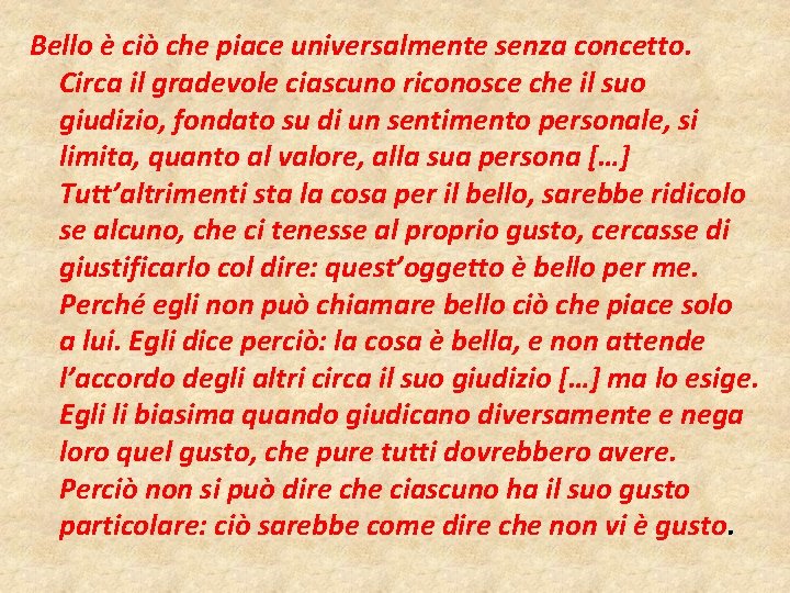 Bello è ciò che piace universalmente senza concetto. Circa il gradevole ciascuno riconosce che