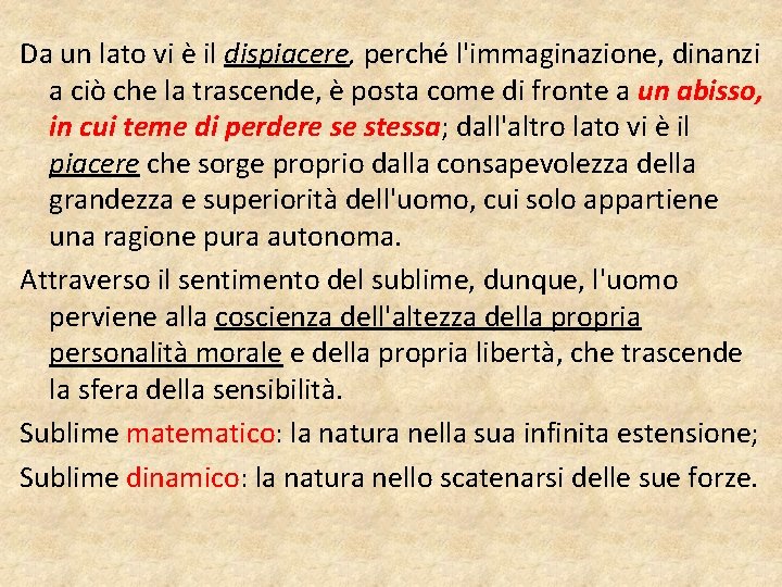 Da un lato vi è il dispiacere, perché l'immaginazione, dinanzi a ciò che la