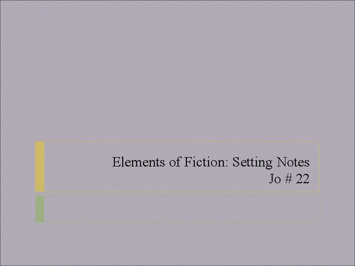 Elements of Fiction: Setting Notes Jo # 22 
