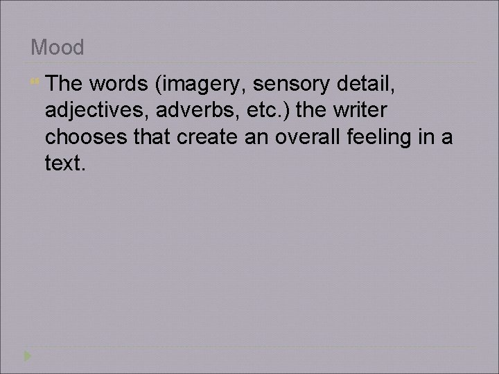 Mood The words (imagery, sensory detail, adjectives, adverbs, etc. ) the writer chooses that