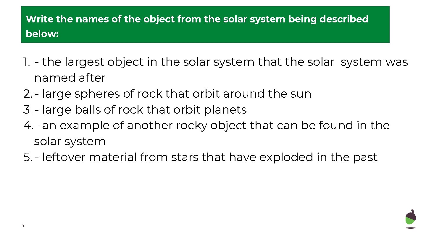 Write the names of the object from the solar system being described below: 1.