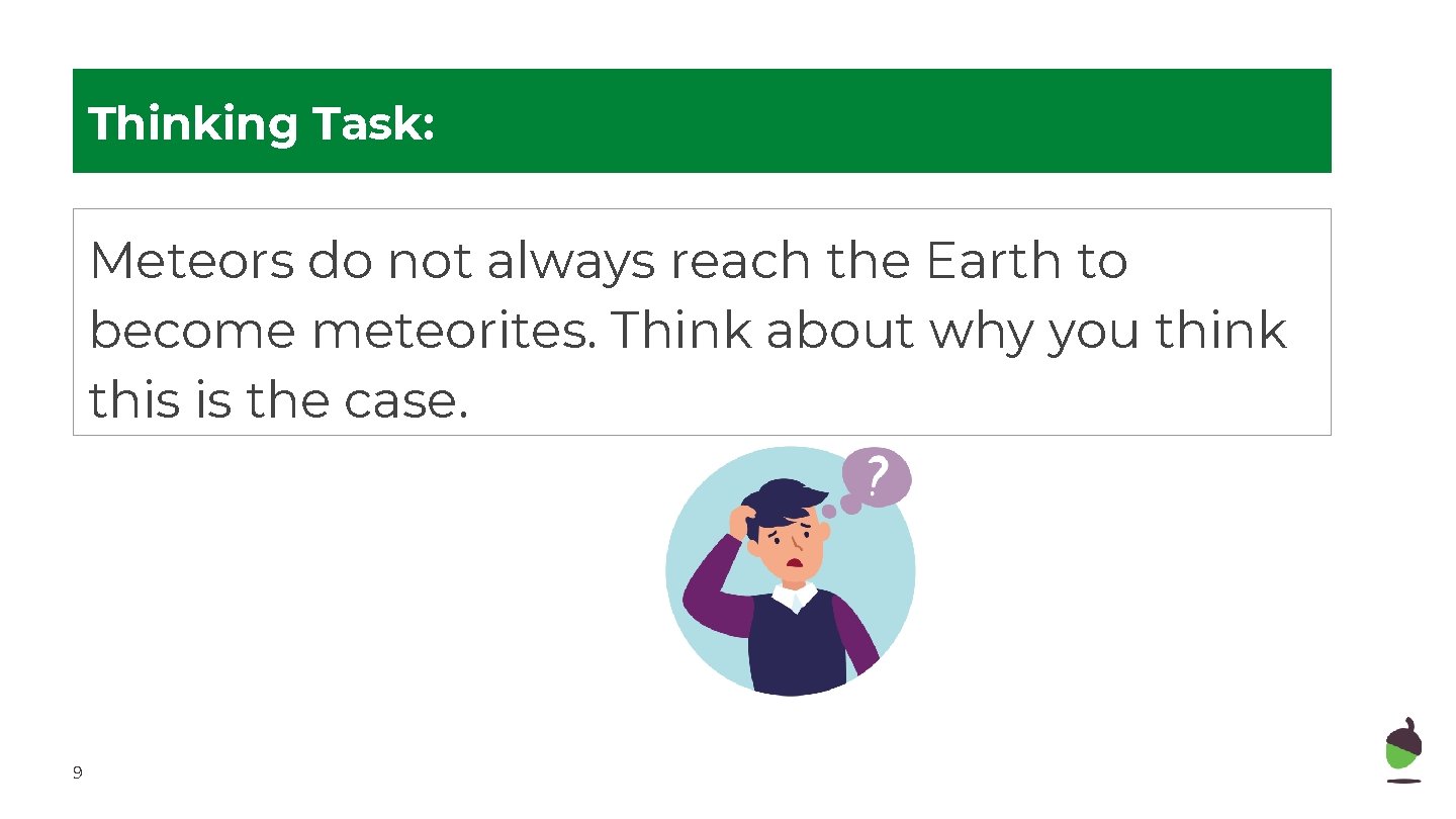 Thinking Task: Meteors do not always reach the Earth to become meteorites. Think about