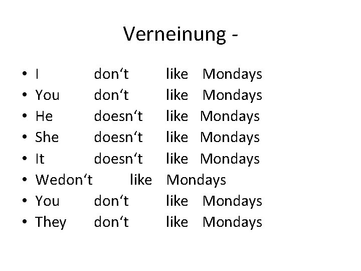 Verneinung • • I don‘t You don‘t He doesn‘t She doesn‘t It doesn‘t Wedon‘t