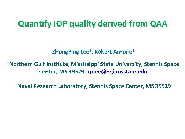 Quantify IOP quality derived from QAA Zhong. Ping Lee 1, Robert Arnone 2 1