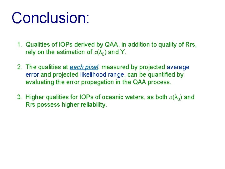 Conclusion: 1. Qualities of IOPs derived by QAA, in addition to quality of Rrs,