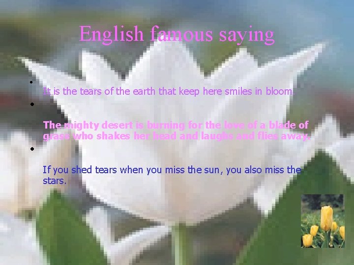 English famous saying • It is the tears of the earth that keep here