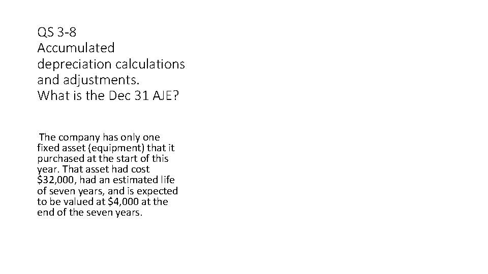 QS 3 -8 Accumulated depreciation calculations and adjustments. What is the Dec 31 AJE?