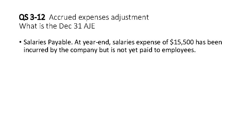 QS 3 -12 Accrued expenses adjustment What is the Dec 31 AJE • Salaries