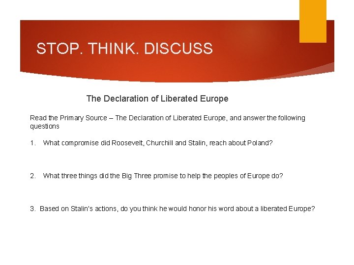 STOP. THINK. DISCUSS The Declaration of Liberated Europe Read the Primary Source – The
