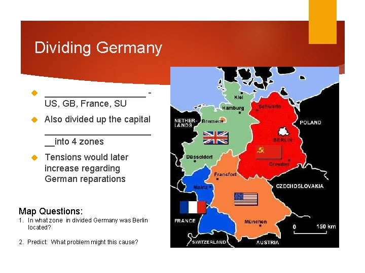 Dividing Germany __________ US, GB, France, SU Also divided up the capital ___________ __into