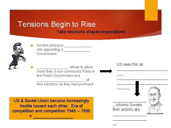 Tensions Begin to Rise Yalta decisions shaped expectations. . . Soviets pressure _______ into