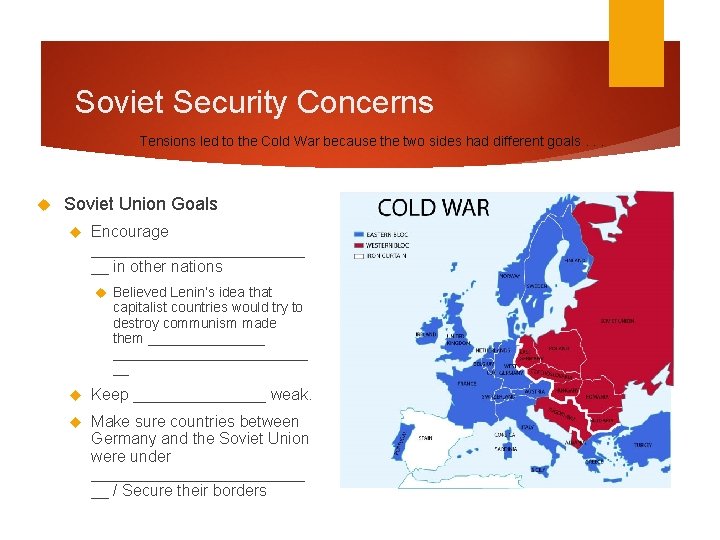 Soviet Security Concerns Tensions led to the Cold War because the two sides had