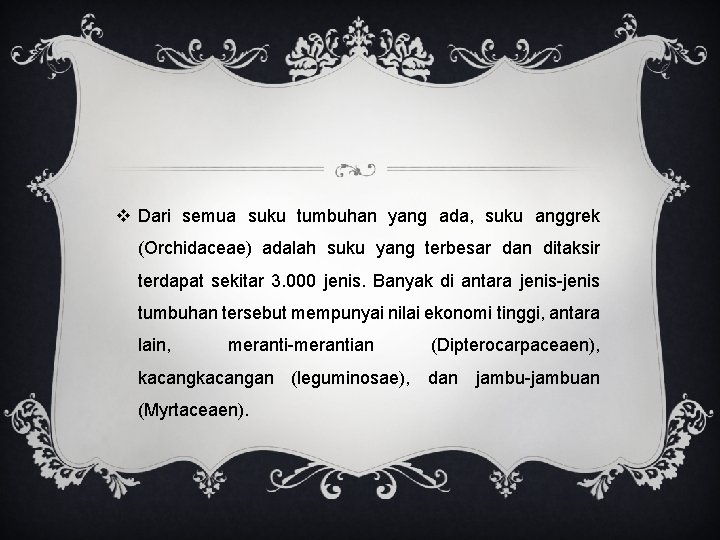 v Dari semua suku tumbuhan yang ada, suku anggrek (Orchidaceae) adalah suku yang terbesar v Dari semua suku tumbuhan yang ada, suku anggrek (Orchidaceae) adalah suku yang terbesar