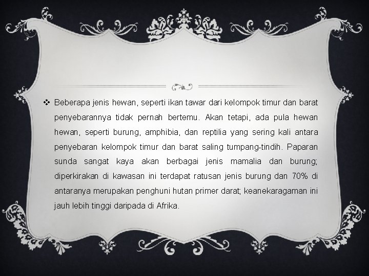 v Beberapa jenis hewan, seperti ikan tawar dari kelompok timur dan barat penyebarannya tidak