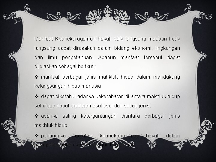 Manfaat Keanekaragaman hayati baik langsung maupun tidak langsung dapat dirasakan dalam bidang ekonomi, lingkungan