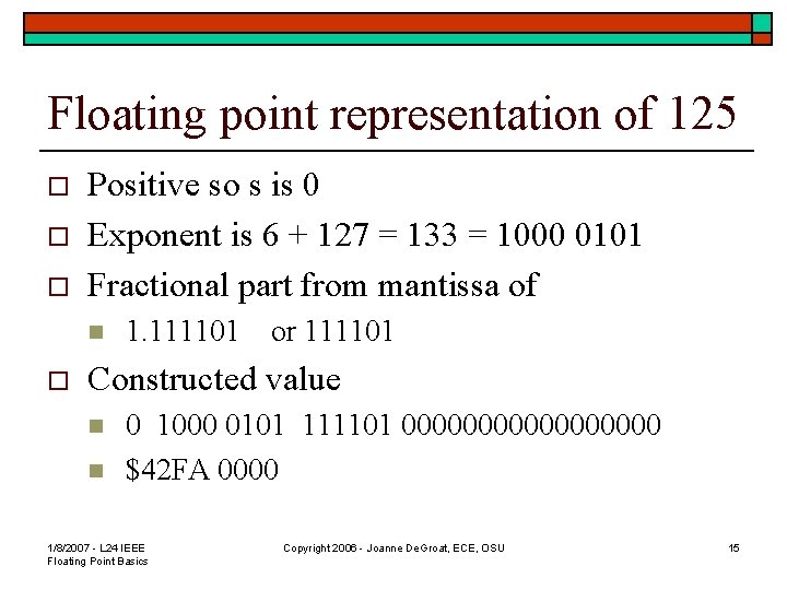 Floating point representation of 125 o o o Positive so s is 0 Exponent