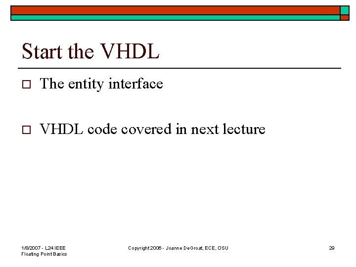 Start the VHDL o The entity interface o VHDL code covered in next lecture