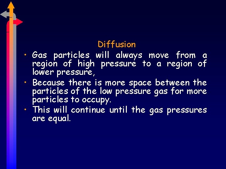 Diffusion • Gas particles will always move from a region of high pressure to