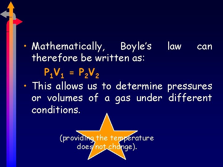  • Mathematically, Boyle’s law can therefore be written as: P 1 V 1