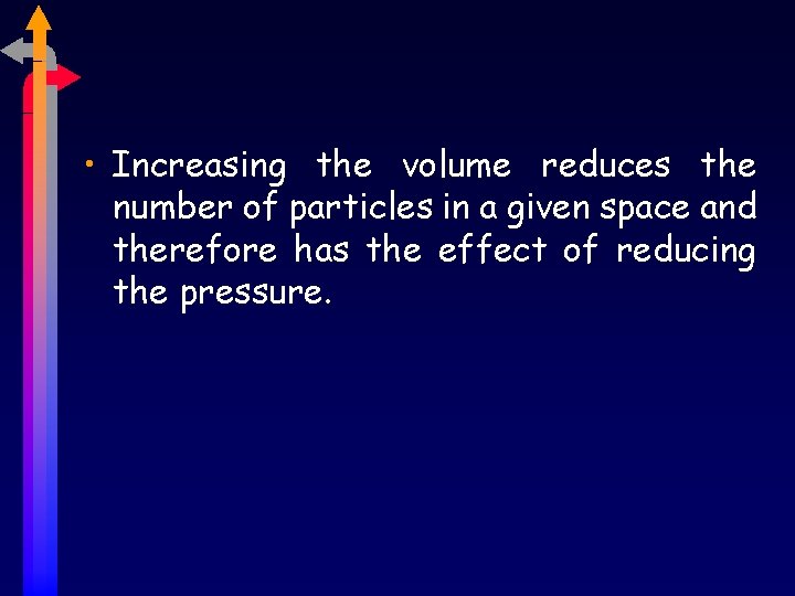  • Increasing the volume reduces the number of particles in a given space