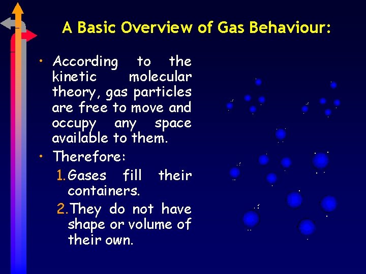 A Basic Overview of Gas Behaviour: • According to the kinetic molecular theory, gas