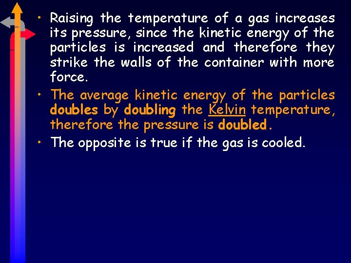  • Raising the temperature of a gas increases its pressure, since the kinetic